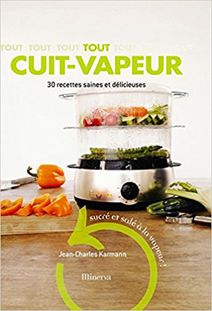 Tout cuit-vapeur — 30 recettes saines et délicieuses